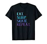 Eat Sleep Skate Repeat T-Shirt - Ice or Roller Skating Tee