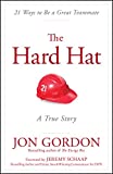 The Hard Hat: 21 Ways to Be a Great Teammate (Jon Gordon)