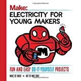 Electricity for Young Makers: Fun and Easy Do-It-Yourself Projects (Make: Technology on Your Time)