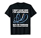I'm Thinking About Roller Coasters Funny Shirt T-Shirt