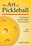 The Art of Pickleball: Techniques and Strategies for Everyone (Fifth Edition)