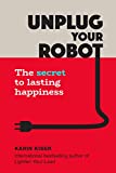 Unplug Your Robot: The Secret to Lasting Happiness