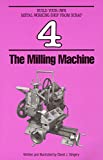 The Milling Machine (Build Your Own Metal Working Shop From Scrap Serie Book 4)