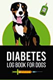 Diabetes Log Book For Dogs: Diabetic Journal, Diabetes Blood Sugar Notebook and Glucose Monitor Tracker