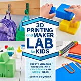 3D Printing and Maker Lab for Kids: Create Amazing Projects with CAD Design and STEAM Ideas (Volume 22) (Lab for Kids, 22)