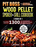 Pit Boss Wood Pellet Smoker and Grill Cookbook: 2 in 1 | The Ultimate Guide with 1300 Juicy Recipes. Become the Undisputed Pitmaster of the Neighborhood! ... Cookbook as an Experienced Pitmaster.)