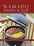 The Kamado Smoker and Grill Cookbook: Recipes and Techniques for the World's Best Barbecue