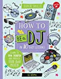 How to Be a DJ in 10 Easy Lessons: Learn to spin, scratch and produce your own mixes! (Super Skills)