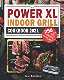 Power XL Indoor Grill Cookbook 2021: 250 Affordable and Healthy Recipes for Frying and Roasting your Meal with Power XL Indoor Grill