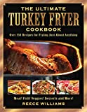 The Ultimate Turkey Fryer Cookbook: Over 150 Recipes for Frying Just About Anything