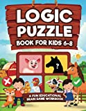 Logic Puzzles for Kids Ages 6-8: A Fun Educational Brain Game Workbook for Kids With Answer Sheet: Brain Teasers, Math, Mazes, Logic Games, And More ... (Hours of Fun for Kids Ages 6, 7, 8)