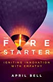 The Fire Starter: Igniting Innovation with Empathy