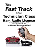 The Fast Track to Your Technician Class Ham Radio License: Covers all FCC Technician Class Exam Questions July, 1, 2018 until June, 30, 2022 (Fast Track Ham License Series)