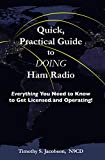 Quick, Practical Guide to DOING Ham Radio: Everything You Need to Know to Get Licensed and Operating!