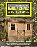 Ultimate Guide: Barns, Sheds & Outbuildings, Updated 4th Edition: Step-by-Step Building and Design Instructions Plus Plans to Build More Than 100 Outbuildings