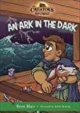An Ark in the Dark: Noah's Story (The Creator's Toy Chest)