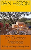 DIY Outdoor Fireplaces and Kitchens: Building and Design Planning Guide