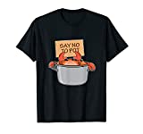 Funny Crab Boil Gift Seafood Say No To Pot T-Shirt