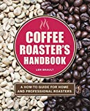 Coffee Roaster's Handbook: A How-To Guide for Home and Professional Roasters