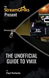 The Unofficial Guide to vMix: Professional Live Video Production Software Overview (Live Streaming Book Series)