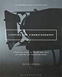 Lighting for Cinematography: A Practical Guide to the Art and Craft of Lighting for the Moving Image (The CineTech Guides to the Film Crafts)