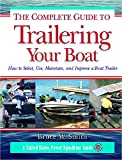 The Complete Guide to Trailering Your Boat: How to Select, Use, Maintain, and Improve Boat Trailers