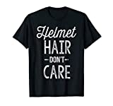 Helmet Hair Don't Care Shirt Motorcycle Bike Cycle Riding T-Shirt