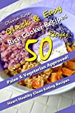 Quick & Easy Rice Cooker Recipes - Heart Healthy, Clean Eating Recipes, (Quick & Easy Cookbooks)