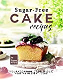 Sugar-Free Cake Recipes: Your Cookbook of Delicious, Healthy Dessert Ideas!