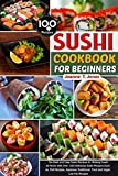 Sushi Cookbook for Beginners: Step-By-Step Over 100 Delicious Sushi Recipes Make at Home Such as Sushi- Noodles- Rice- Salads-Miso Soups- Tempura-Teriyaki and More