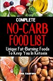 COMPLETE NO-CARB FOOD LIST : Unique Fat-Burning Foods To Keep You In Ketosis - Good Foods to Eat On A No Carb Diet Along For Healthy Living And Weight Loss