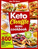 Keto Chaffle Recipes Cookbook: Discover 800 Simple Mouth-Watering Ideas to Definitively Forget Bread, Pizza, and Sandwiches