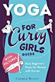 Yoga: For Curvy Girls Guide - Easy Beginner's Poses for Women with Curves (Yoga for Stress Relief, Anxiety, Sleep & Weight Loss)