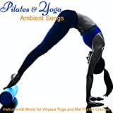 Pilates & Yoga Ambient Songs – Instrumental Music for Vinyasa Yoga and Mat Pilates Classes