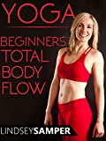Yoga Beginners Total Body Flow - Lindsey Samper