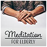 Meditation for Elderly – Music for Seniors, Yoga, Inner Focus, Positive Feelings, Relaxing Slow Exercises, Healing Space