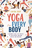 Yoga for Every Body: A beginner’s guide to the practice of yoga postures, breathing exercises and meditation