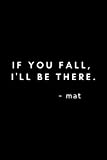 If You Fall, I'll Be There. Mat: Funny Yoga Instructor Notebook Gift Idea For Men and Women Yoga Teachers - 120 Pages (6' x 9') Hilarious Gag Present