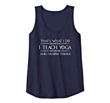 Womens Yoga Teacher Instructor Gifts - I Teach Yoga & I Know Things Tank Top