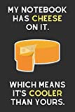 My Notebook Has Cheese On It. Which Means It's Cooler Than Yours.: Awesome Cheese Notebook for Boys and Girls