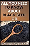ALL YOU NEED TO KNOW ABOUT BLACK SEED OIL: Natural Healing Remedies, Traditional Healing With Black Cumin Oil, Herbal Remedies, Alternative Healing and Natural Health Remedies