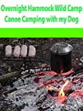 Overnight Hammock Wild Camp. Canoe Camping with my Dog