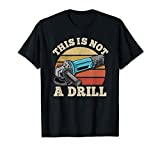 This is not a Drill I Funny Retro Angle Grinder Dad Tool T-Shirt