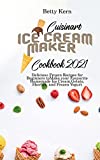 Cuisinart Ice Cream Maker Cookbook 2021: Delicious Frozen Recipes for Beginners to Make your Favourite Homemade Ice Cream, Gelato, Sherbet, and Frozen Yogurt