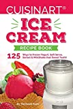 Our Cuisinart Ice Cream Recipe Book: 125 Ways to Frozen Yogurt, Soft Serve, Sorbet or MilkShake that Sweet Tooth! (Sweet Tooth Endulgences)