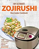My Ultimate ZOJIRUSHI Rice Cooker Cookbook: 100 Instant-Pot styled recipes for your ZOJIRUSHI cooker & steamer (Professional Home Multicookers Book 2)