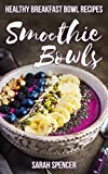 Smoothie Bowls: Healthy Breakfast Bowl Recipes