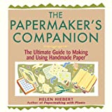 The Papermaker's Companion: The Ultimate Guide to Making and Using Handmade Paper