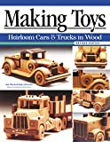 Making Toys, Revised Edition: Heirloom Cars and Trucks in Wood (Fox Chapel Publishing) Complete Guide with a Step-by-Step Peterbilt Project and Detailed Plans for a Ford Model A, 1932 Buick, and More