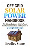 Off Grid Solar Power Handbook: The Ultimate Beginners Guide to Power Your Rv, Van, Cabin, Boat and Tiny Home in 7 Simplified Steps (Self Sufficient Living Book 3)